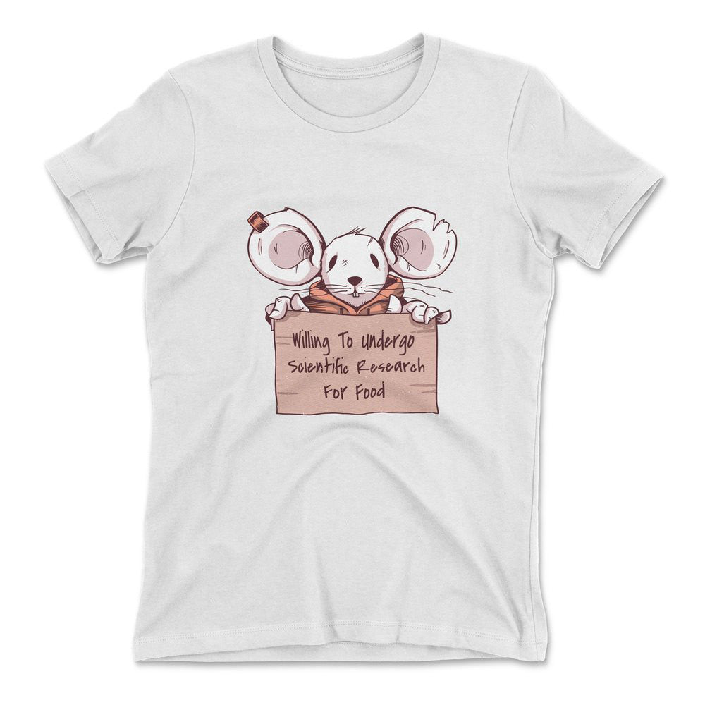 Willing To Undergo Scientific Research For Food Womens T-Shirt in White color