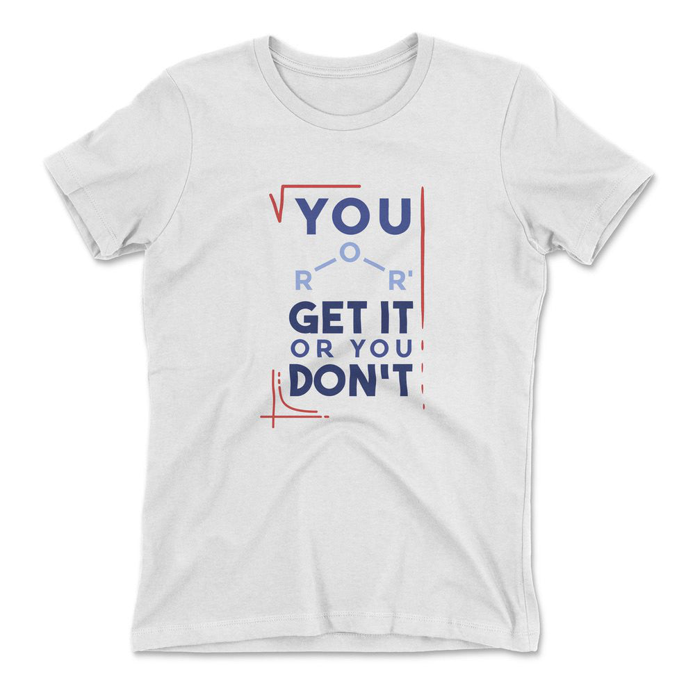 You Get It Or You Dont Womens T-Shirt in White color