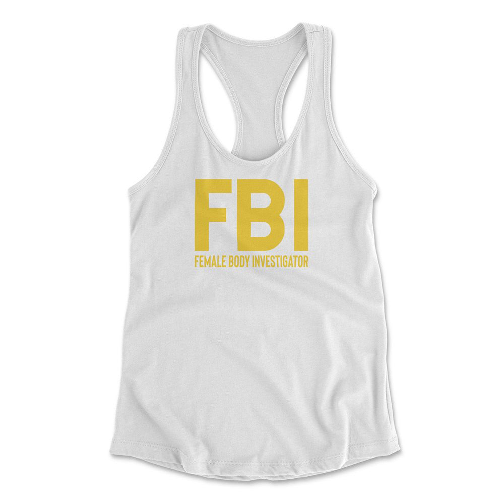 FBI - Female Body Investigator Womens Racerback Tank in White color