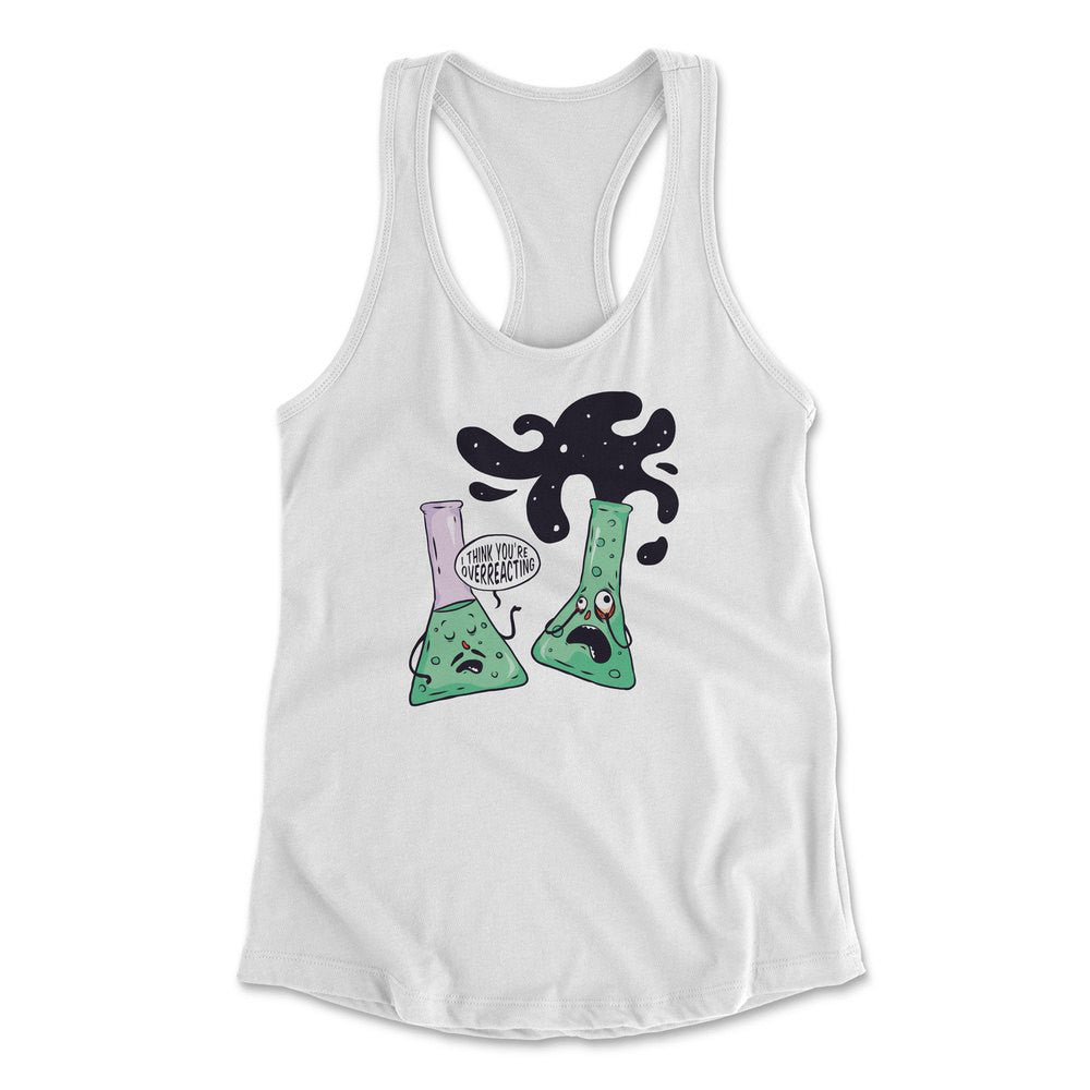 I Think You're Overreacting Womens Racerback Tank in White color