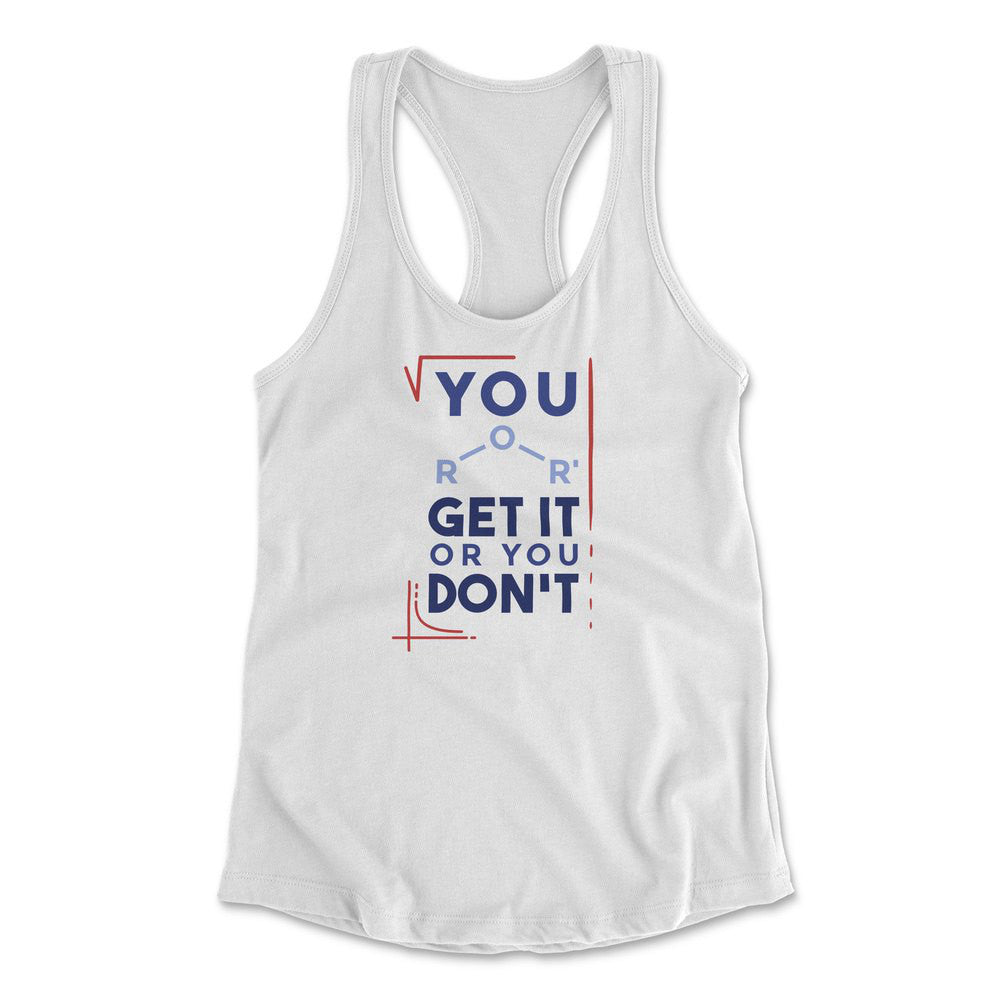 You Get It Or You Dont Womens Racerback Tank in White color