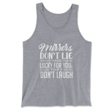 Mirrors Dont Lie And Lucky For You, They Don't Laugh Men/Unisex Tank in Athletic Heather color