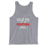 Hold On, Let Me Overthink This Men/Unisex Tank in Athletic Heather color