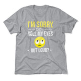I'm Sorry, Did I Roll My Eyes Out Loud Men/Unisex T-Shirt in Athletic Heather color