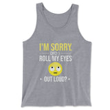 I'm Sorry, Did I Roll My Eyes Out Loud Men/Unisex Tank in Athletic Heather color