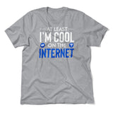 Atleast I'm Cool On The Internet Men/Unisex T-Shirt