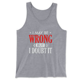 I May Be Wrong, But I Doubt It Men/Unisex Tank in Athletic Heather color