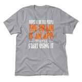 May Be If We Tell People The Brain Is An App, They'll Start Using It Men/Unisex T-Shirt in Athletic Heather color