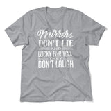 Mirrors Dont Lie And Lucky For You, They Don't Laugh Men/Unisex T-Shirt in Athletic Heather color