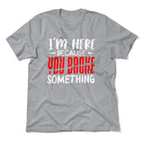 I'm Here Because You Broke Something Men/Unisex T-Shirt in Athletic Heather color