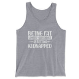Being Fat Lowers Your Chance Of Getting Kidnapped Men/Unisex Tank in Athletic Heather color
