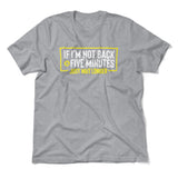 If I'm Not Back In 5 Minutes, Just Wait Longer Men/Unisex T-Shirt in Athletic Heather color