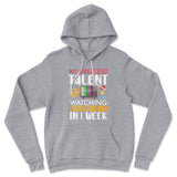 My Greatest Talent Is Watching 5 Years Of Tv In 1 Week Hoodie