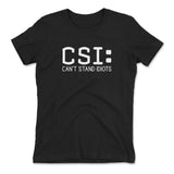 CSI - Can't Stand Idiots Womens T-Shirt in Black color