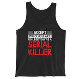 Accept Who You Are, Unless You're A Serial Killer Men/Unisex Tank in Black color