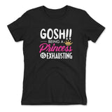 Gosh!! Being A Pricess Is Exhausting Womens T-Shirt in Black color