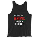 I May Be Wrong, But I Doubt It Men/Unisex Tank in Black color