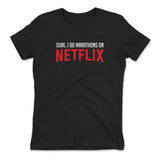 Sure, I Do Marathons On Netflix Womens T-Shirt in Black color