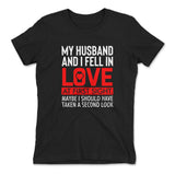 My Husband And I Fell In Love At First Sight. May Be I Should Have Taken A Second Look Womens T-Shirt in Black color
