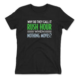 Why Do They Call It Rushhour When Nothing Moves Womens T-Shirt in Black color