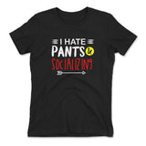 I Hate Pants & Socializing Womens T-Shirt in Black color
