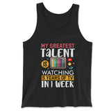 My Greatest Talent Is Watching 5 Years Of Tv In 1 Week Men/Unisex Tank in Black color