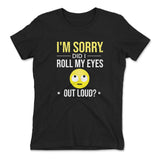 I'm Sorry, Did I Roll My Eyes Out Loud Womens T-Shirt in Black color