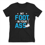 My Foot In Your Ass Womens T-Shirt in Black color