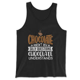 Chocolate Doesn't Ask Silly Questions, Chocolate Undestands Men/Unisex Tank in Black color