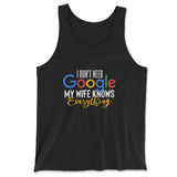 I Don't Need Google, My Wife Knows Everything Men/Unisex Tank in Black color