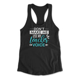 Don't Make Me Use My Teacher Voice Womens Racerback Tank in Black color