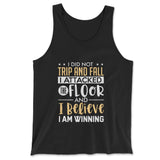 I Did Not Trip And Fall, I Attacked The Floor And I Believe I Am Winning Men/Unisex Tank in Black color