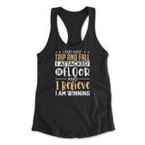 I Did Not Trip And Fall, I Attacked The Floor And I Believe I Am Winning Womens Racerback Tank in Black color