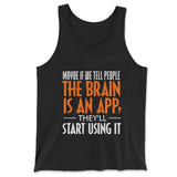 May Be If We Tell People The Brain Is An App, They'll Start Using It Men/Unisex Tank in Black color