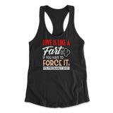 Love Is Like A Fart, If You Have To Force It, Its Probably Shit Womens Racerback Tank in Black color