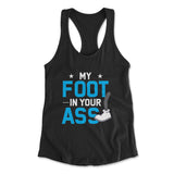 My Foot In Your Ass Womens Racerback Tank