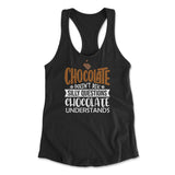 Chocolate Doesn't Ask Silly Questions, Chocolate Undestands Womens Racerback Tank in Black color