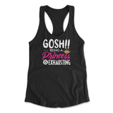 Gosh!! Being A Pricess Is Exhausting Womens Racerback Tank in Black color
