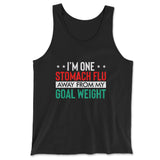 I'm One Stomach Flu Away From My Goal Weight Men/Unisex Tank in Black color