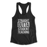 Straight Outta Student Teaching Womens Racerback Tank in Black color