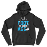 My Foot In Your Ass Hoodie in Black color