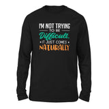 I'm Not Trying To Be Difficult. It Just Comes Naturally Men/Unisex Drop Shoulder Sweatshirt in Black color