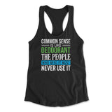 Common Sense Is Like A Deodorant, The People Who Need It The Most Never Use It Womens Racerback Tank in Black color