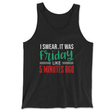 I Swear, It Was Friday Like 5 Minutes Ago Men/Unisex Tank in Black color