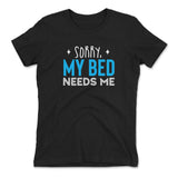 Sorry, My Bed Needs Me Womens T-Shirt in Black color