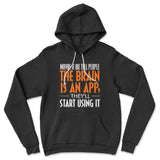 May Be If We Tell People The Brain Is An App, They'll Start Using It Hoodie in Black color