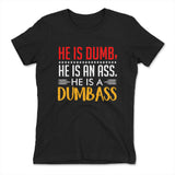 He Is A Dumbass Womens T-Shirt