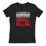 Accept Who You Are, Unless You're A Serial Killer Womens T-Shirt in Black color