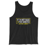 If I'm Not Back In 5 Minutes, Just Wait Longer Men/Unisex Tank in Black color