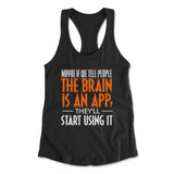 May Be If We Tell People The Brain Is An App, They'll Start Using It Womens Racerback Tank in Black color